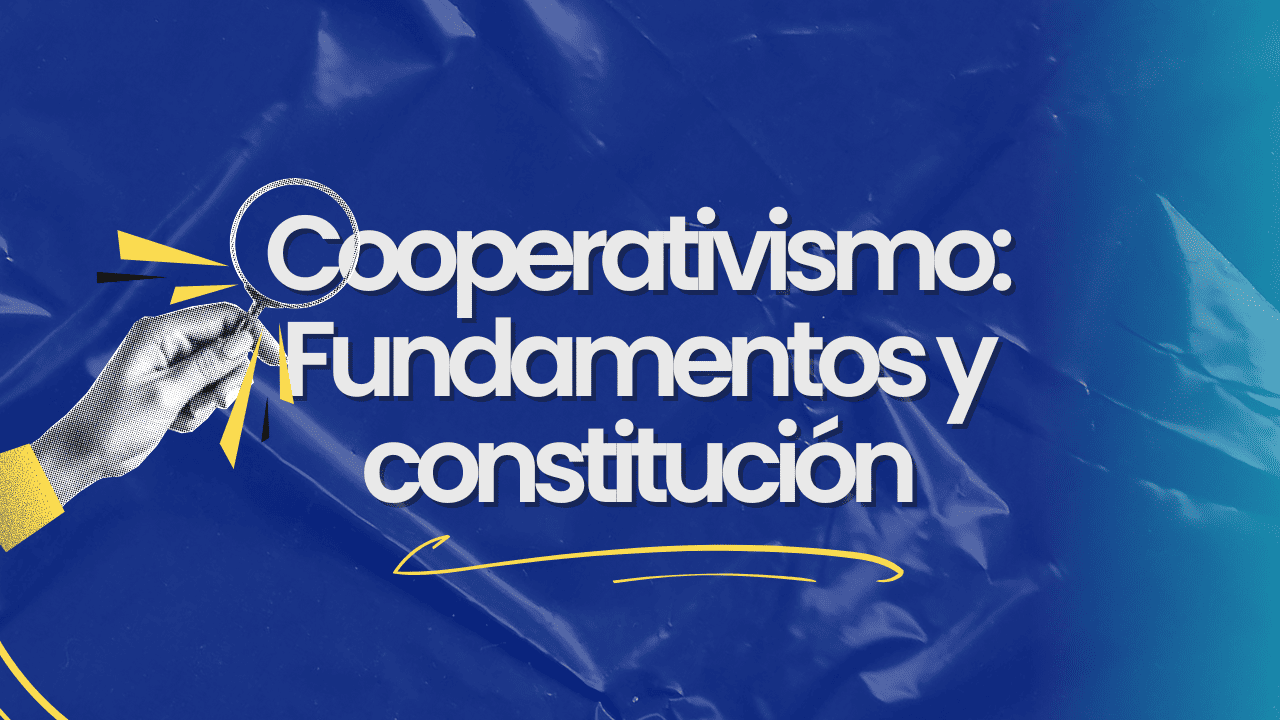 Cooperativismo: Fundamentos y Constitución